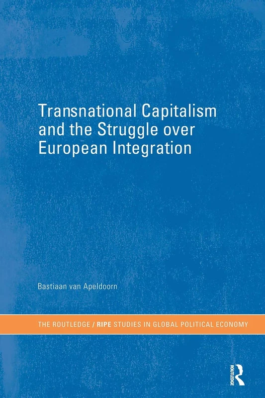 Transnational Capitalism and the Struggle over European Integration (RIPE Series in Global Political Economy)