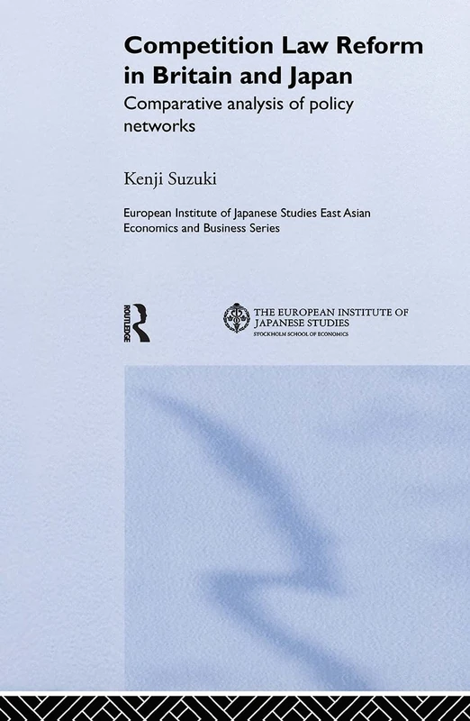 Competition Law Reform in Britain and Japan: Comparative Analysis of Policy Network (European Institute of Japanese Studies East Asian Economics and Business Series) - Image 1