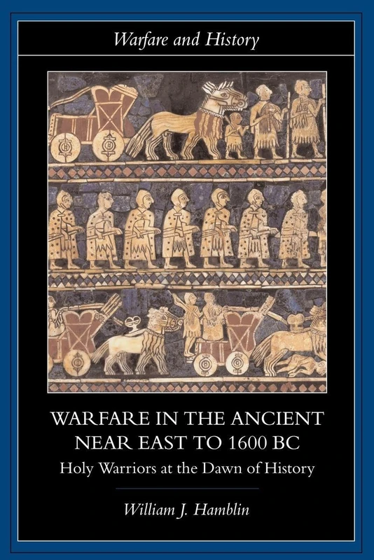 Warfare in the Ancient Near East to 1600 Bc: Holy Warriors at the Dawn of History (Warfare and History)
