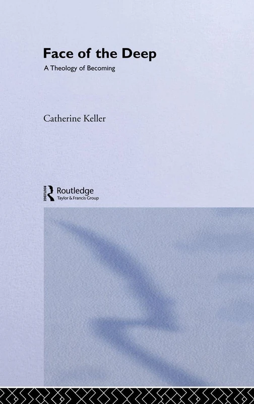 Routledge - The Face of the Deep: A Theology of Becoming