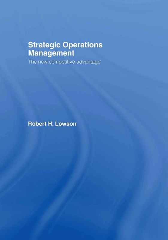 Strategic Operations Management: The New Competitive Advantage