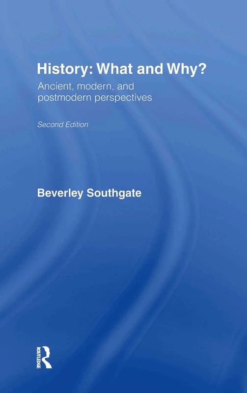 History: What and Why?: Ancient, Modern and Postmodern Perspectives