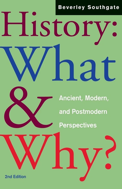 History: What and Why?: Ancient, Modern and Postmodern Perspectives