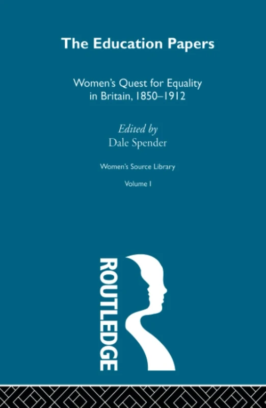 The Education Papers: Women's Quest for Equality in Britain, 1850-1912 (Women's Source Library)