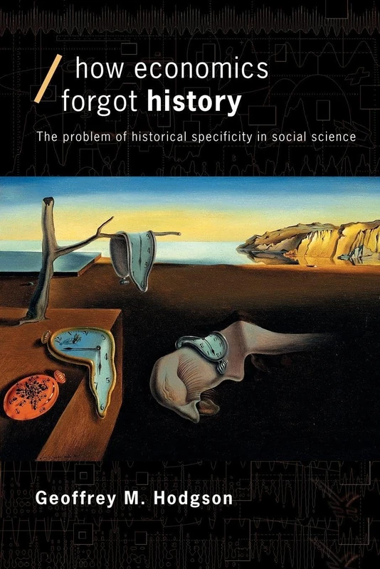 How Economics Forgot History: The Problem of Historical Specificity in Social Science (Economics as Social Theory) - Image 1
