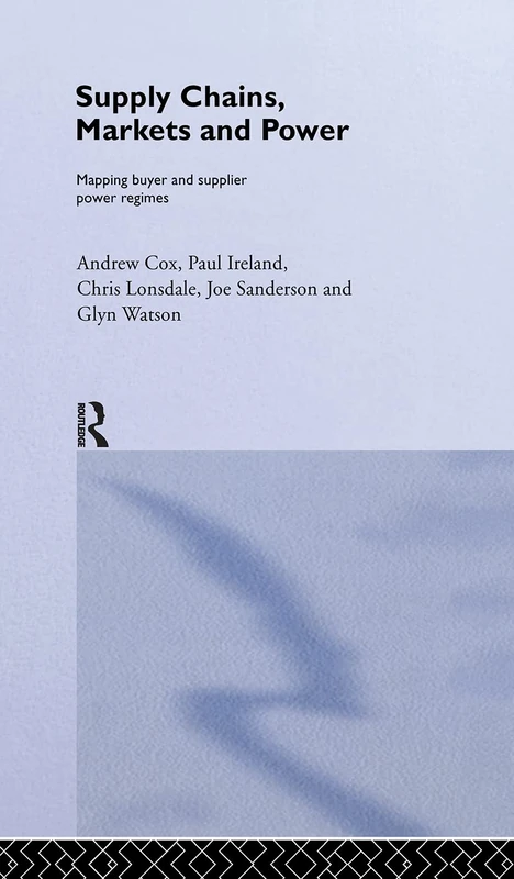 Supply Chains, Markets and Power: Managing Buyer and Supplier Power Regimes: 18 (Routledge Studies in Business Organizations and Networks)