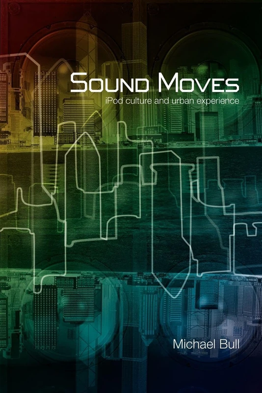 Sound Moves: iPod Culture and Urban Experience (International Library of Sociology) - Image 1