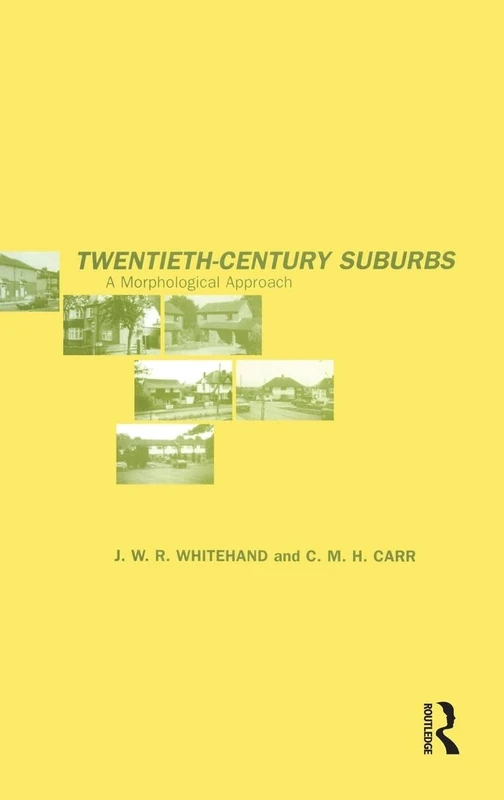 Twentieth-Century Suburbs: A Morphological Approach (Planning, History and Environment Series)