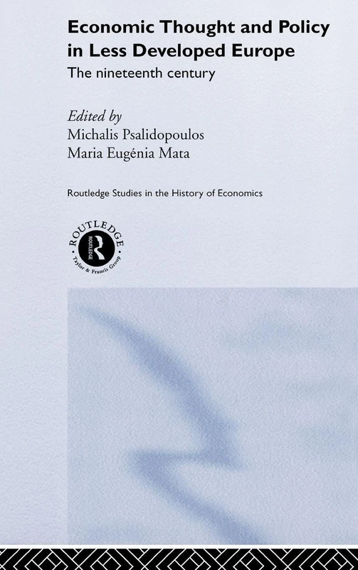 Economic Thought and Policy in Less Developed Europe: The Nineteenth Century: 53 (Routledge Studies in the History of Economics)