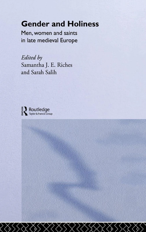 Gender and Holiness: Men, Women and Saints in Late Medieval Europe: NO.1 (Routledge Studies in Medieval Religion and Culture)
