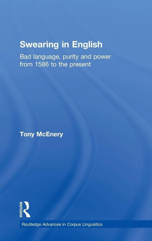 Routledge Swearing in English: Bad Language and Power Book