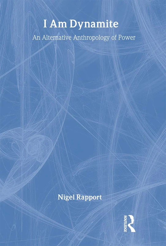 I Am Dynamite: An Alternative Anthropology of Power