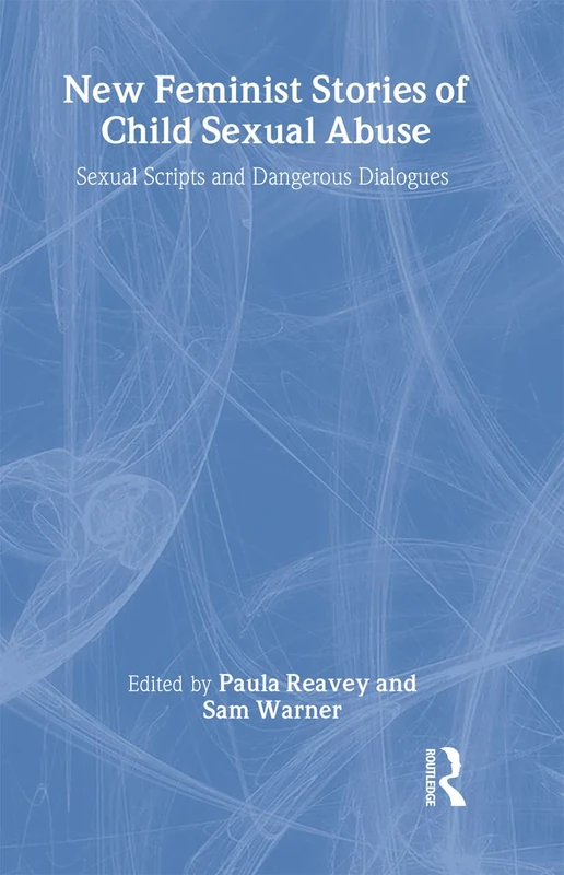New Feminist Stories of Child Sexual Abuse: Sexual Scripts and Dangerous Dialogue