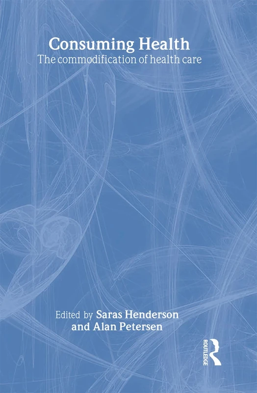 Consuming Health: The Commodification of Health Care
