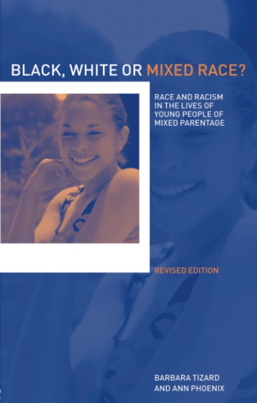 Black, White or Mixed Race?: Race and Racism in the Lives of Young People of Mixed Parentage