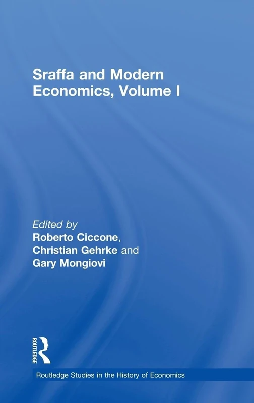 Sraffa and Modern Economics, Volume I: 132 (Routledge Studies in the History of Economics)