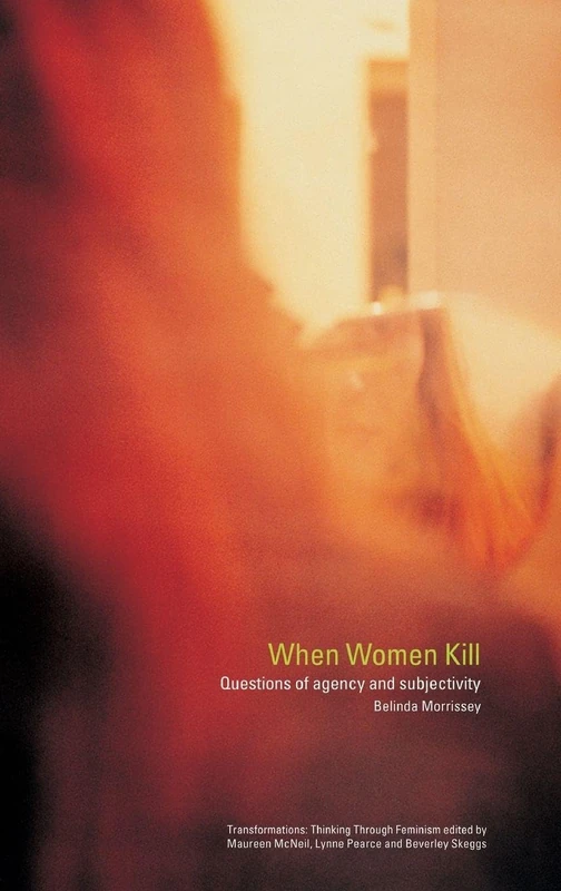 When Women Kill: Questions of Agency and Subjectivity (Transformations)