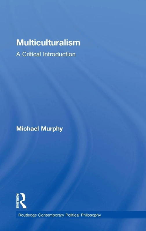 Routledge Multiculturalism: A Critical Introduction Book