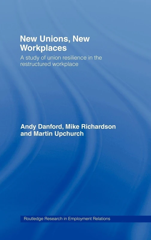 New Unions, New Workplaces: Strategies for Union Revival: 8 (Routledge Research in Employment Relations)