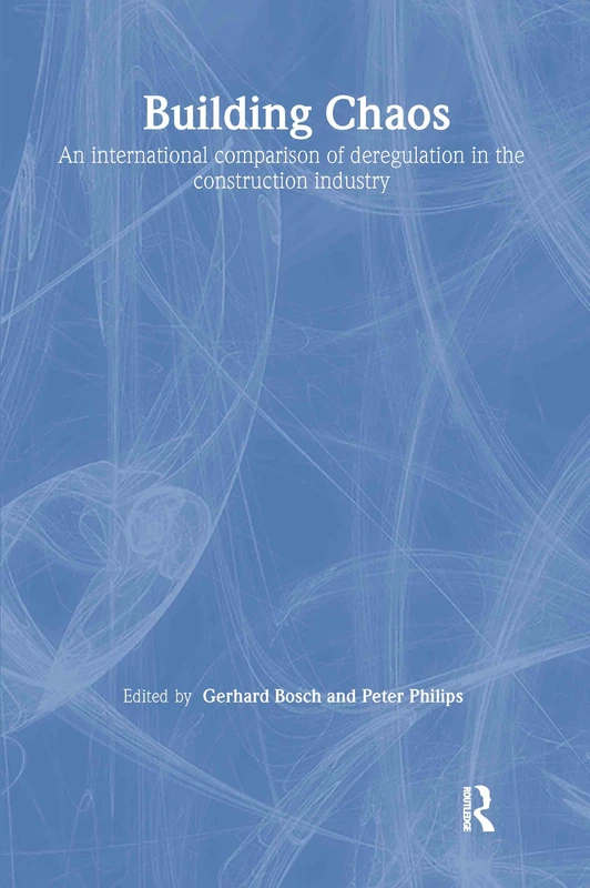 Building Chaos: An International Comparison of Deregulation in the Construction Industry: 22 (Routledge Studies in Business Organizations and Networks)