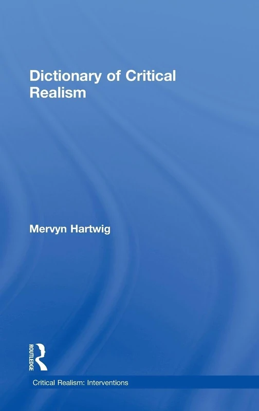 Dictionary of Critical Realism (Critical Realism: Interventions Routledge Critical Realism)