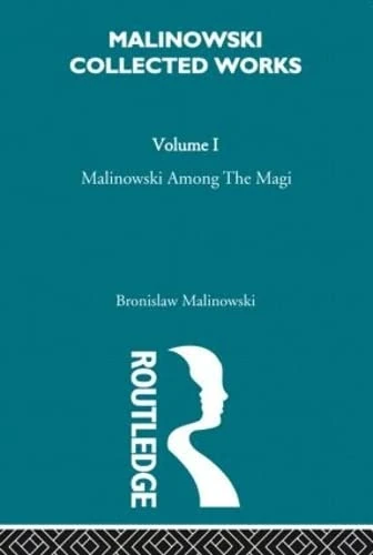 Malinowski amongst the Magi: The Natives of Mailu [1915/1988] (Malinowski Collected Works, 1)