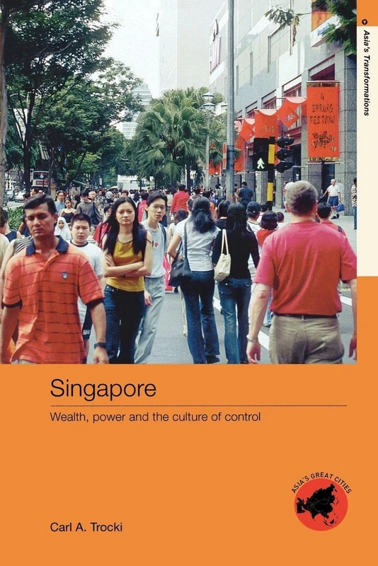 Singapore: Wealth, Power and the Culture of Control (Asia's Transformations/ Asia's Great Cities)