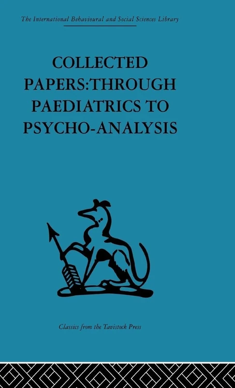 Collected Papers: Through paediatrics to psychoanalysis