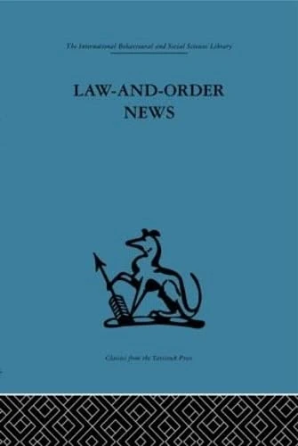 Law-and-Order News: An analysis of crime reporting in the British press (International Behavioural and Social Sciences, Classics from the Tavistock Press)