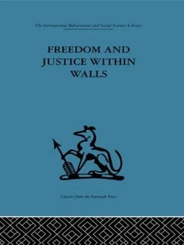 Freedom and Justice within Walls: The Bristol Prison experiment (International Behavioural and Social Sciences Classics from the Tavistock Press, 18)
