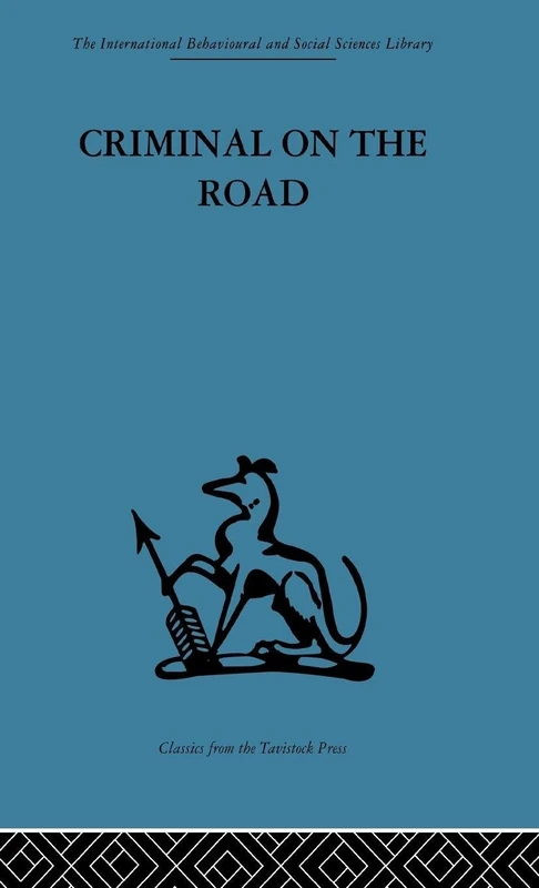 Criminal on the Road: A Study of Serious Motoring Offences and Those Who Commit Them (International Behavioural and Social Sciences Library)