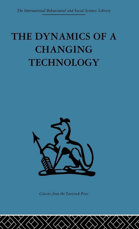 The Dynamics of a Changing Technology: A case study in textile manufacturing (International Behavioural and Social Sciences Library)
