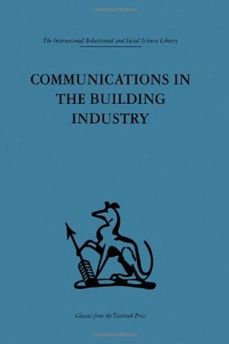 Communications in the Building Industry: The report of a pilot study (International Behavioural and Social Sciences, Classics from the Tavistock Press)