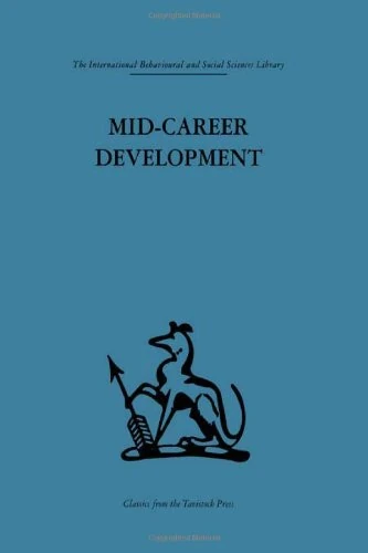 Mid-Career Development: Research perspectives on a developmental community for senior administrators (International Behavioural and Social Sciences Classics from the Tavistock Press, 52)