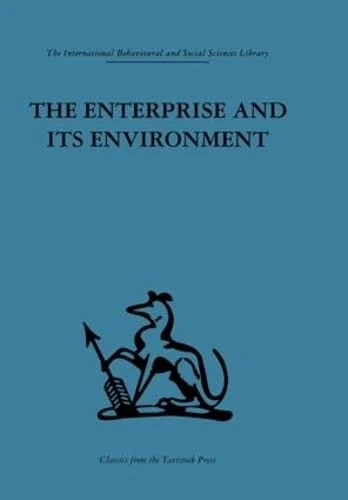 The Enterprise and its Environment: A system theory of management organization (International Behavioural and Social Sciences, Classics from the Tavistock Press)