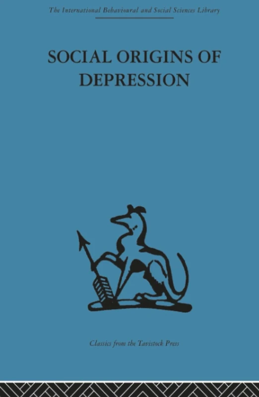 Social Origins of Depression: A study of psychiatric disorder in women: Volume 90 (The International Behavioural and Social Sciencese Library)