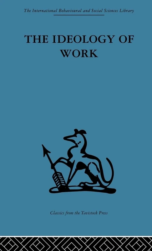 The Ideology of Work (International Behavioural and Social Sciences Library)
