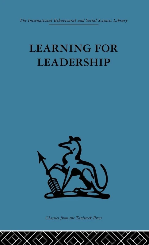 Learning for Leadership: Interpersonal and intergroup relations (International Behavioural and Social Sciences, Classics from the Tavistock Press)