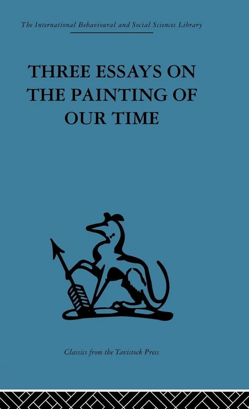 Three Essays on the Painting of our Time (International Behavioural and Social Sciences Classics from the Tavistock pRess, 102)
