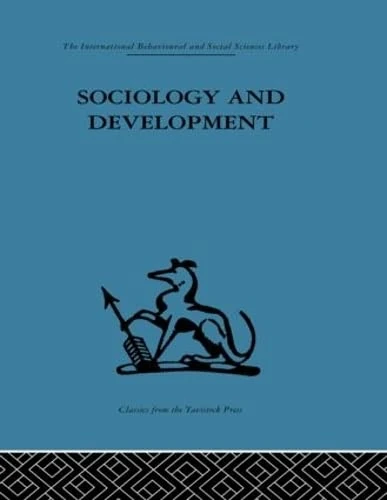 Sociology and Development (International Behavioural and Social Sciences, Classics from the Tavistock Press, 106)
