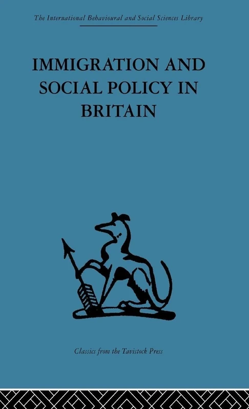 Immigration and Social Policy in Britain: Volume 46 (International Behavioural and Social Sciences, Classics from the Tavistock Press, 108)