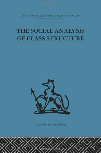 The Social Analysis of Class Structure (International Behavioural and Social Sciences, Classics from the Tavistock Press, 109)