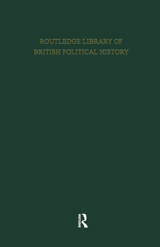 Routledge Library of British Political History: Labour and Radical Politics 1762-1937 (11 Vol set)