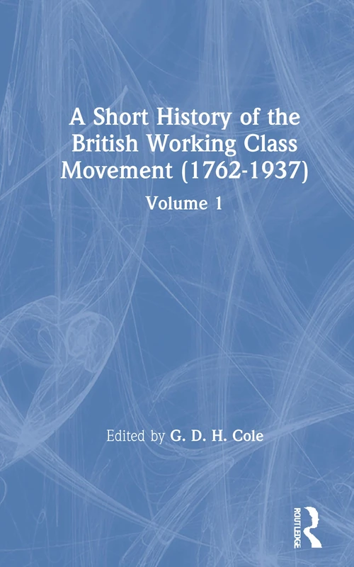 A Short History of the British Working Class Movement (1937): Volume 1