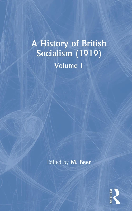 A History of British Socialism (1919) (Routledge Library of British Political History)