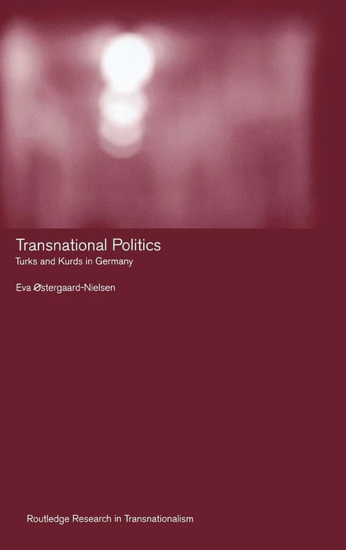 Transnational Politics: The case of Turks and Kurds in Germany (Routledge Research in Transnationalism)