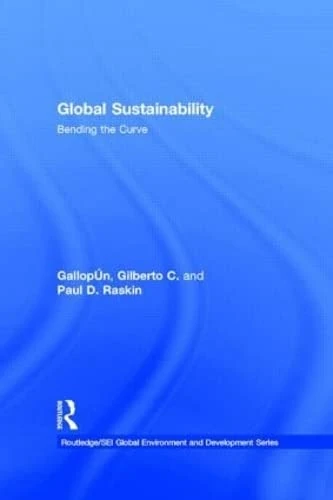 Global Sustainability: Bending the Curve (Routledge/SEI Global Environment and Development Series)