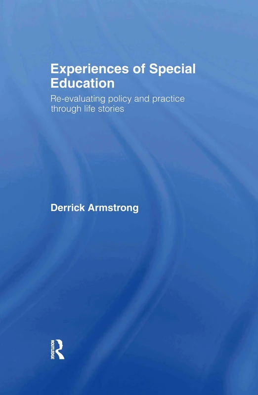 Experiences of Special Education: Re-evaluating Policy and Practice through Life Stories