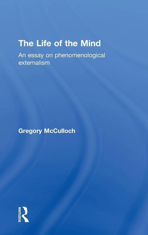 The Life of the Mind: An Essay on Phenomenological Externalism