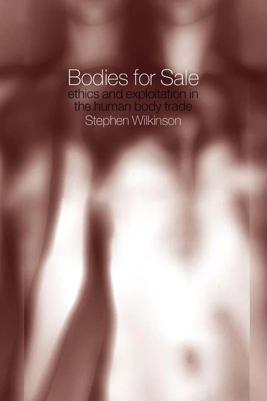 Bodies for Sale: Ethics and Exploitation in the Human Body Trade - Image 1